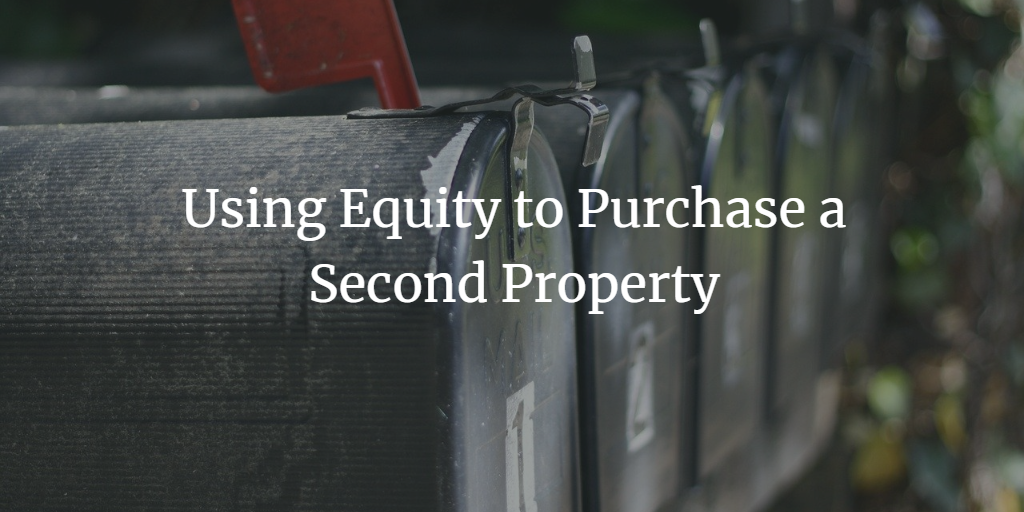 Using Equity to Purchase a Second Property.